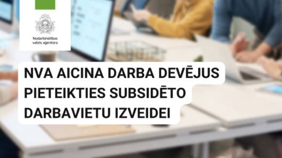 NVA aicina darba devējus pieteikties subsidēto darbavietu izveidei