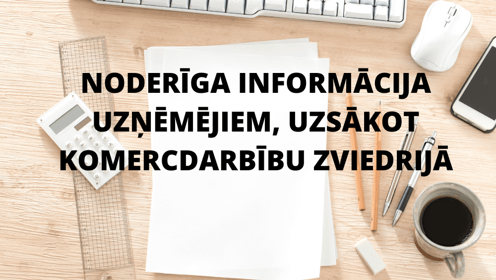 NODERĪGA INFORMĀCIJA UZŅĒMĒJIEM, UZSĀKOT KOMERCDARBĪBU ZVIEDRIJĀ