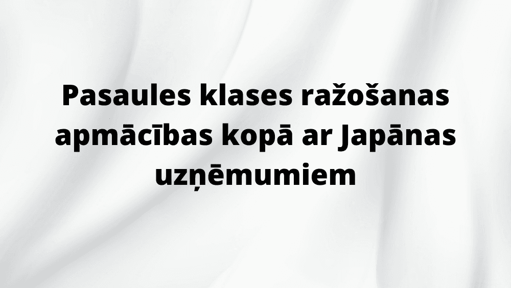 Pasaules klases ražošanas apmācības kopā ar Japānas uzņēmumiem