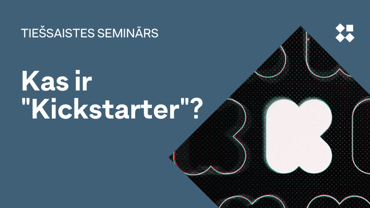 Attēls: LIAA 23.02.2024. tiešsaistes semināra "Kas ir Kickstarter?" ieraksts