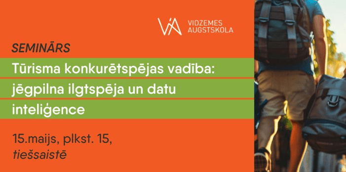 Tiešsaistes seminārs: Tūrisma konkurētspējas vadība: jēgpilna ilgtspēja un datu inteliģence Tiešsaistes seminārs: Tūrisma konkurētspējas vadība: jēgpilna ilgtspēja un datu inteliģence